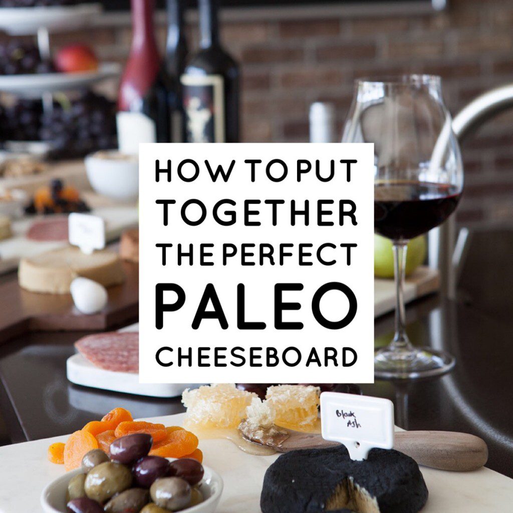 How-To: Make The Perfect PALEO Cheeseboard