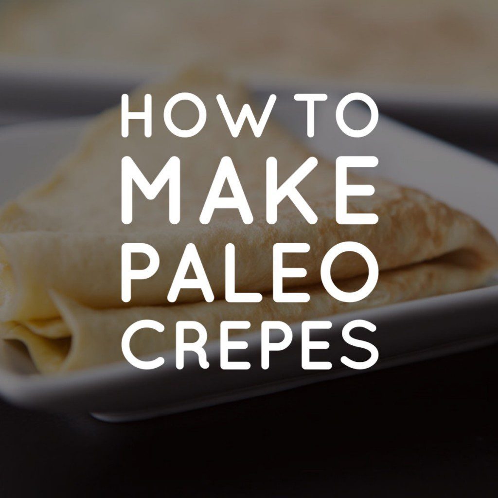 How To: Make Paleo Crepes