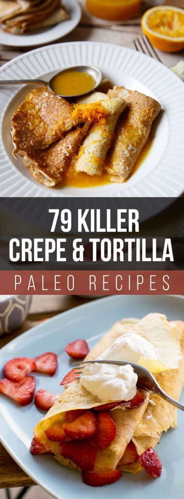 79 Killer Crepe & Tortilla Paleo Recipes