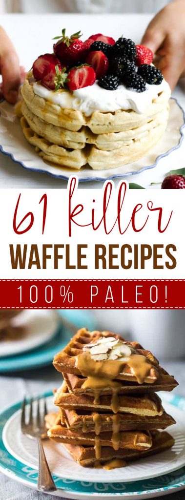 61 Killer Waffle Recipes (Paleo, Gluten Free, Dairy Free, Grain Free)