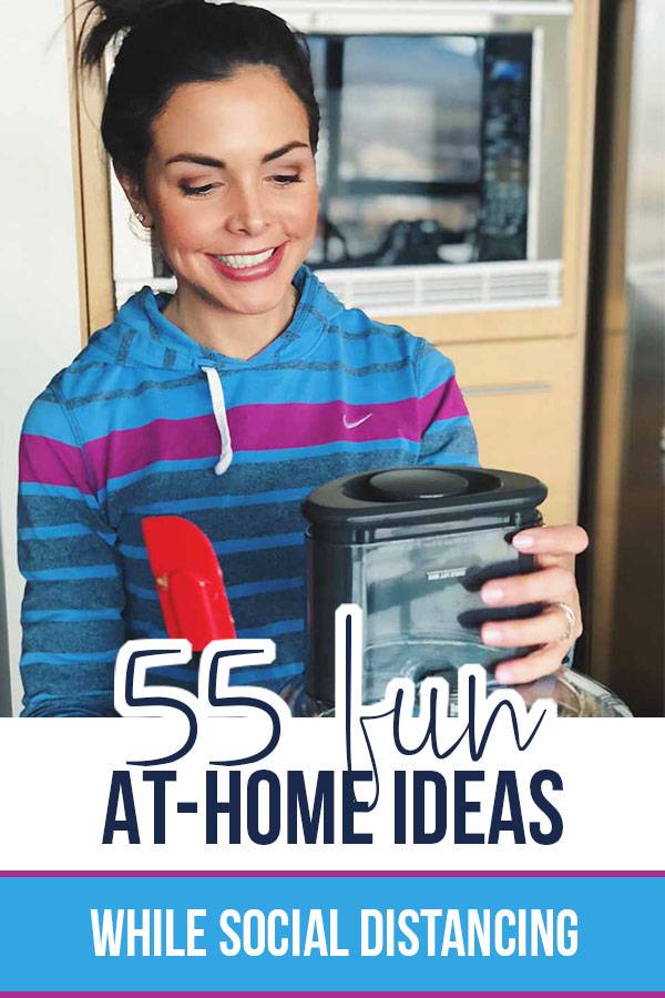 55 Fun Things to Do at Home while Social Distancing